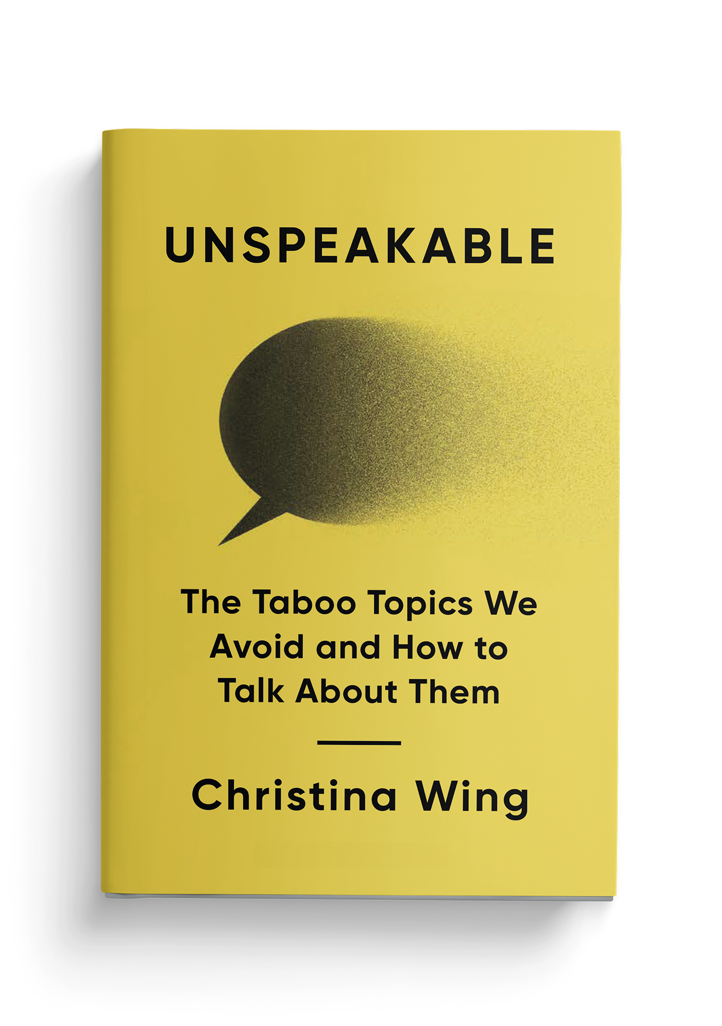 Unspeakable: The Taboo Topics We Avoid and How to Talk About Them, by Christina Wing